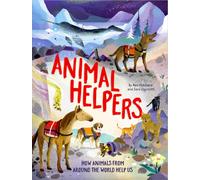 Animal Helpers : How Animals From Around the World Help Us