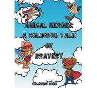 Animal Heroes: A Colorful Tale of Bravery: MY SPECIAL COLORING JOURNEY - A PERSONALIZED CREATIVE EXPERIENCE!