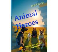 Animal Heroes: Tales of Courage and Loyalty