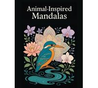 Animal Inspired Mandalas: 40+ Elegant Animal and Floral Mandala Patterns for Mindful Coloring and Relaxation (Timeless Mandalas Collection)