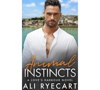 Animal Instincts: A grumpy/sunshine, small town sweet with heat MM romance (Love's Harbour)