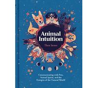 Animal Intuition Communicating With Pets, Animal Spirits, And The, 9781454946748: Communicating with Pets, Animal Spirits, and the Energies of the Natural World