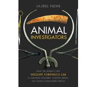 Animal Investigators: How the World's First Wildlife Forensics Lab is Solving Crimes and Saving Endangered Species
