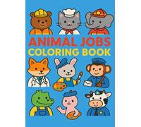 Animal Jobs Coloring Book for Kids Ages 2-4: Cute Animals in Fun Professions | 48 Pages of Easy Coloring and Learning for Toddlers and Preschoolers
