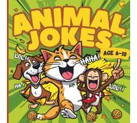 Animal Jokes for Kids Ages 6-10: A Funny Joke Book About Pets, Dinosaurs, and Wild Animals: Clean and Hilarious Jokes About Dinosaurs, Ocean Animals, ... and Farm Life (Funny Jokes for Kids Series)
