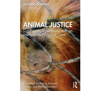 Animal Justice : Confronting Oppression with an Interspecies Politics of Care