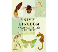 Animal Kingdom : A Natural History in 100 Objects