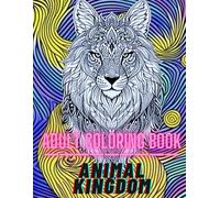 Animal Kingdom : An Adult Coloring Book: Numerous Animal Designs : Lions, Wolves, Tiger, Owls, Horses and other Various Patterns!!