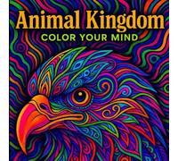 Animal Kingdom: Color Your Mind: Adult Coloring Book for Relaxation, Creativity & Mindfulness