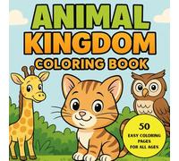 Animal Kingdom Coloring Book: 50 Easy, Single Sided Coloring Pages For All Ages. A Fun and Educational Coloring Adventure with Cute Jungle, Safari, ... and Learn - Perfect for Little Explorers!
