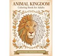Animal Kingdom Coloring Book for Adults: 30 Intricate Patterned Animal Designs with Inspiring Quotes for Relaxation, Mindfulness & Stress Relief (Calm & Color - Adult Coloring Books)