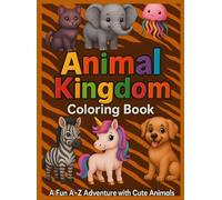 Animal Kingdom Coloring Book for Kids: Learn the Alphabet from A to Z with Cute Animals and Easy Coloring Pages for Ages 3-7