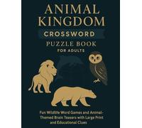 Animal Kingdom Crossword Puzzle Book for Adults: Fun Wildlife Word Games and Animal-Themed Brain Teasers with Large Print and Educational Clues: 50 ... for Nature Lovers and Wildlife Enthusiasts