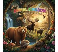 Animal Kingdom: Go Wild Colouring: Your Ultimate Realistic Wildlife Colouring Book!