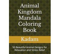 Animal Kingdom Mandala Coloring Book: 50 Beautiful Animal Designs for Relaxation and Stress Relief
