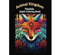 Animal Kingdom Mandala Coloring Book for Adutls: Embark on an Enchanting Journey with the Animal Kingdom Mandala Coloring Book for Stress Relief, Inner Calmness and Inner Peace