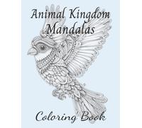 Animal Kingdom Mandalas: Creative Coloring for Relaxation: Stress-Relieving Wildlife Designs for Relaxation and Mindfulness | 52 pages | 8.5 x11| Coloring for Adults