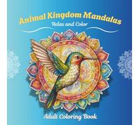 Animal Kingdom Mandalas: Relax and color: 90 Intricate Animal Designs for Mindful Coloring and Relaxation