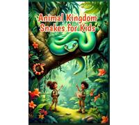 Animal Kingdom Snakes for Kids: Fun Facts on Species, Venom, Habitats, and Conservation for Young Readers (Animal Kingdom For Kids)