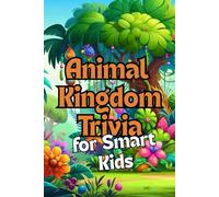 Animal Kingdom Trivia for Smart Kids: 500+ Wild Facts, Quizzes, and Puzzles About Amazing Animals from A to Z | Fun Learning Book for Curious Kids Ages 6-10