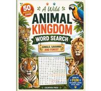 Animal Kingdom Word Search: 50 Wildlife Word Search Puzzles Featuring Jungle, Forest, Savanna, Ocean, Birds, Reptiles, and Amazing Animals for Kids, Teens, and Adults