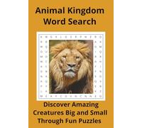 Animal Kingdom Word Search: Discover Amazing Creatures Big and Small Through Fun Puzzles (Nature & Wildlife)