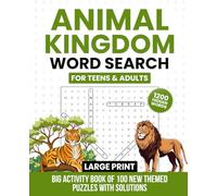 Animal Kingdom Word Search Large Print For Teens & Adults: Big Activity Book with 1200 NEW Hidden Words & 100 Themed Puzzles with Solutions - Fun ... Games Themed Word Search Collection)