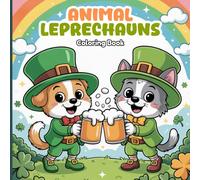 Animal Leprechauns Coloring Book for Teens: Discover adorable animal leprechauns including cats, dogs, foxes, bears, raccoons, hedgehogs, pandas, and ... with charm, positivity, and creative fun