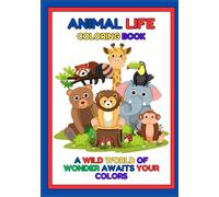 Animal Life Coloring Book: A Wild World of Wonder Awaits Your Colors
