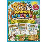 Animal Life Cycles Activity Book for Kids Ages 3-7: Learn How 30 Animals Grow with Matching, Sequencing, Coloring Activities, Word Banks, and Fun Facts