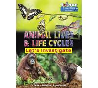Animal Lives and Life Cycles : Let's Investigate Facts Activities Experients