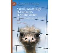 Animal Lives through Five Centuries of Art and Science: Who Knows If I am Not Subject to Knowledge? (Palgrave Studies in Animals and Literature)