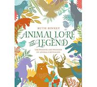 Animal Lore and Legend: The Wisdom and Wonder of Animals Revealed