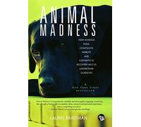 Animal Madness : How Anxious Dogs, Compulsive Parrots and Elephants in Recovery Help Us Understand O