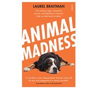 Animal Madness: how anxious dogs, compulsive parrots, and elephants in recovery help us understand ourselves