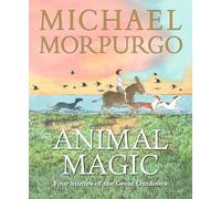 Animal Magic: Four Stories of the Great Outdoors: The ideal Christmas gift from Michael Morpurgo, author of the international phenomenon WAR HORSE