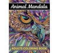 Animal Mandala Adults Coloring Book: A Relaxing and Stress-Relieving Coloring Experience for Adults. with Lions, Elephants, Owls, Horses, Dogs, Cats, and More!
