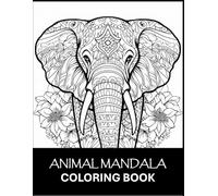 Animal Mandala Coloring Book: An Adult and Kids Coloring Book Featuring 100 of the World’s Most Beautiful Animal Pictures for Stress Relief and Relaxation