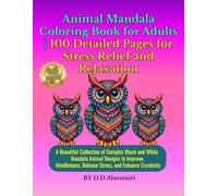 Animal Mandala Coloring Book for Adults | 100 Detailed Pages for Stress Relief and Relaxation: A Beautiful Collection of Complex Black and White ... (Coloring Books for Adults by D.D. Almutairi)