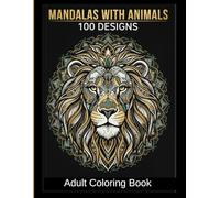 Animal Mandala Coloring Book for Adults: 100 Intricate Geometric Mandalas with Animals for Stress Relief & Relaxation
