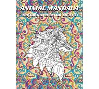 Animal Mandala Coloring Book for Adults: A Relaxing Coloring Book with 50 Stress-Relieving Animal Mandalas for Mindfulness and Creativity