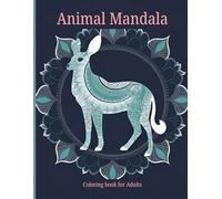 Animal Mandala - Coloring Book for Adults: A Relaxing Wildlife Coloring Adventure for Stress Relief and Creativity (Mandala Moments Collection)
