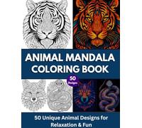Animal Mandala Coloring Book for Adults and Teens: 50 Unique Designs Featuring Lions, Owls, Elephants, Wolves, Cats, Sea Creatures & More | A Stress ... Book for Relaxation, Mindfulness & Creativity