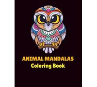 Animal Mandala Coloring Book: Relaxing Designs for All Ages: Beautiful Animal Patterns for Kids, Teens, and Adults | Stress Relieving Mandalas for ... and Creativity | Beginner to Expert Levels