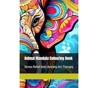 Animal Mandala Colouring Book: Stress Relief Anti-Anxiety Art Therapy