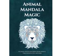 Animal Mandala Magic: 50 Unique Animal-Inspired Mandalas for Relaxation, Mindfulness, and Creative Joy
