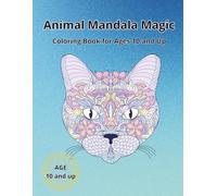 Animal Mandala Magic: Animal Mandala Magic coloring book for kids age 10 up fun and relaxing