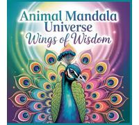 Animal Mandala Universe Wings of Wisdom: Find Calm in the Whisper of Wings A Soothing Bird-Themed Mandala Coloring Book for Relaxation and Mindful Creativity
