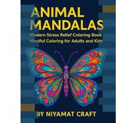 Animal Mandalas: A Modern Stress Relief Coloring Book Mindful Coloring for Adults and Kids