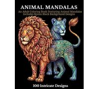 ANIMAL MANDALAS: An Adult Coloring Book Featuring Animal Mandalas & Creative Patterns Relaxing Designs, and 100 Intricate for Stress Relief